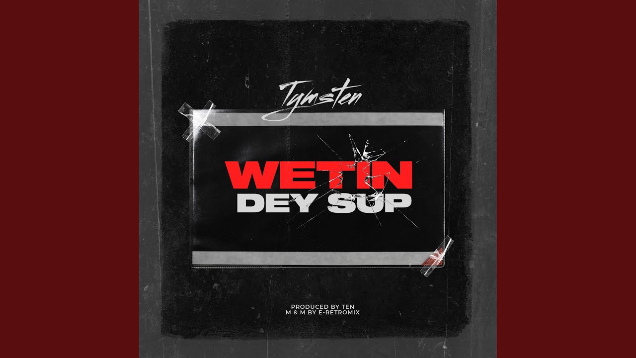 WETIN DEY SUP, Listen the song WETIN DEY SUP, Play the song WETIN DEY SUP, Download the song WETIN DEY SUP